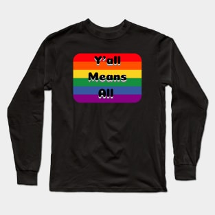 Y’all Means All Rainbow Background – LGBTQ+ Pride Gay Pride Long Sleeve T-Shirt